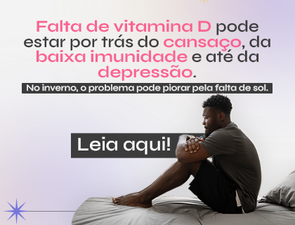 Descubra os riscos da falta de vitamina D para o organismo